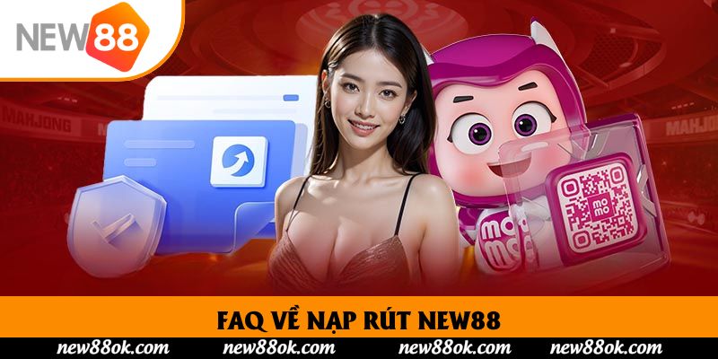 FAQ về nạp rút New88